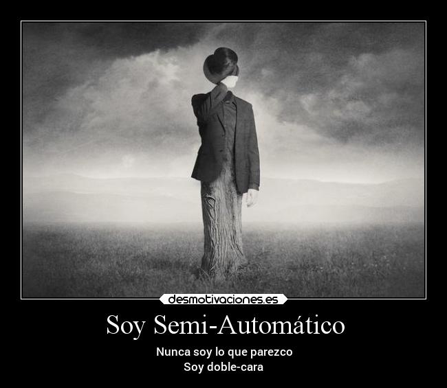 Soy Semi-Automático - Nunca soy lo que parezco
Soy doble-cara
