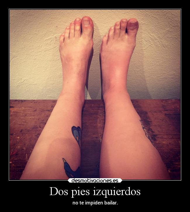 Dos pies izquierdos - no te impiden bailar.