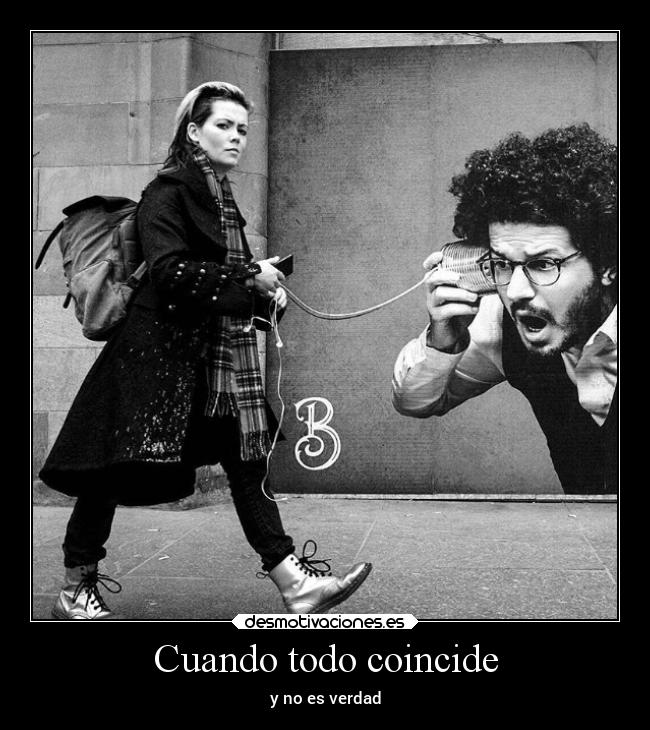 Cuando todo coincide - y no es verdad