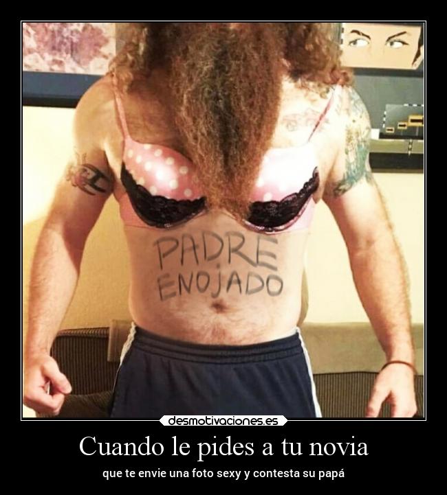 Cuando le pides a tu novia - que te envie una foto sexy y contesta su papá
