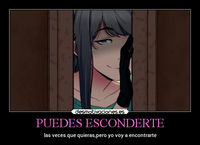 PUEDES ESCONDERTE - las veces que quieras,pero yo voy a encontrarte