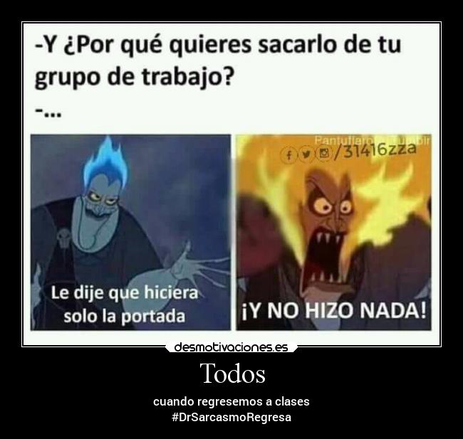 Todos - cuando regresemos a clases
#DrSarcasmoRegresa