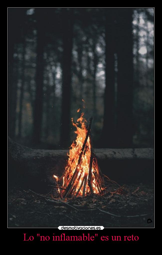 Lo no inflamable es un reto -
