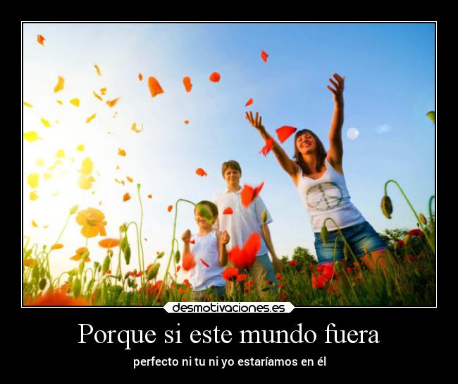 Porque si este mundo fuera -