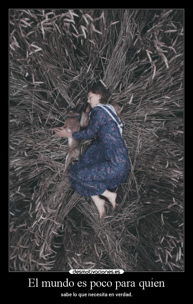 El mundo es poco para quien -