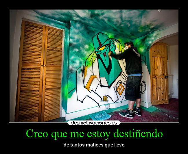 Creo que me estoy destiñendo - de tantos matices que llevo