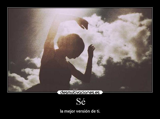 Sé - la mejor versión de ti.