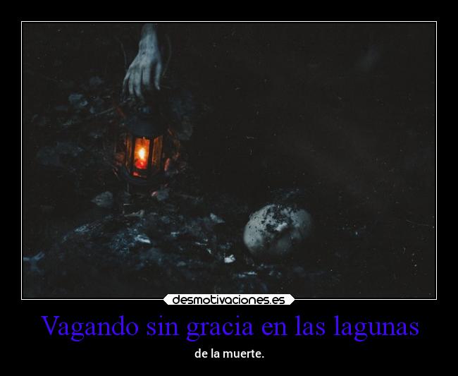 Vagando sin gracia en las lagunas - de la muerte.