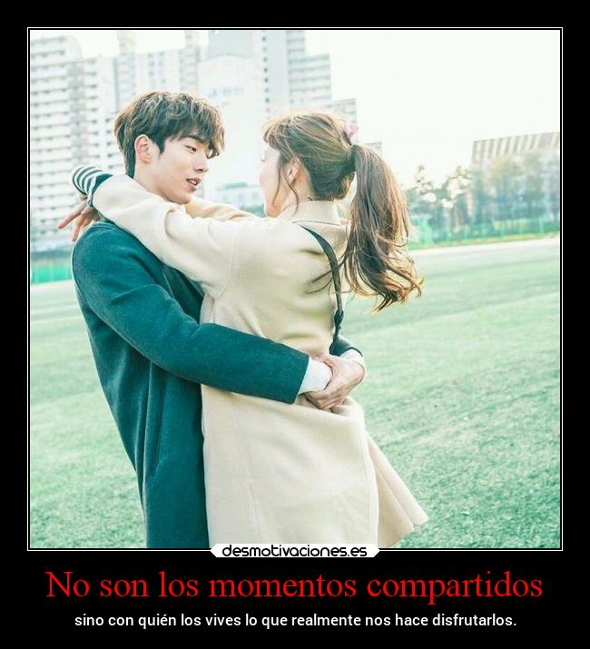 No son los momentos compartidos -