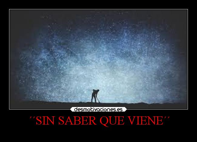 ´´SIN SABER QUE VIENE´´ - 