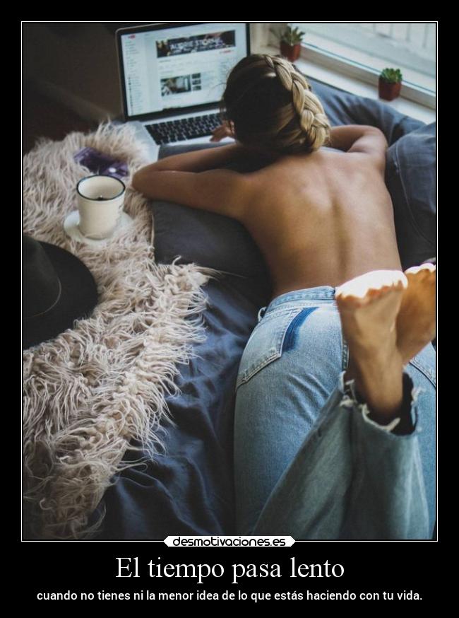 El tiempo pasa lento -