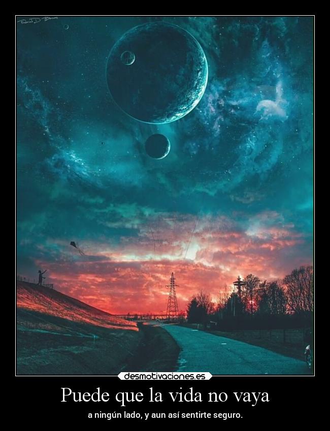 Puede que la vida no vaya -
