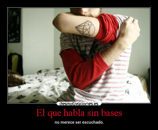 El que habla sin bases -