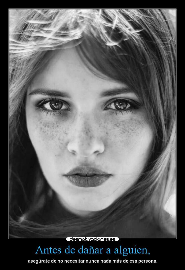 Antes de dañar a alguien, -