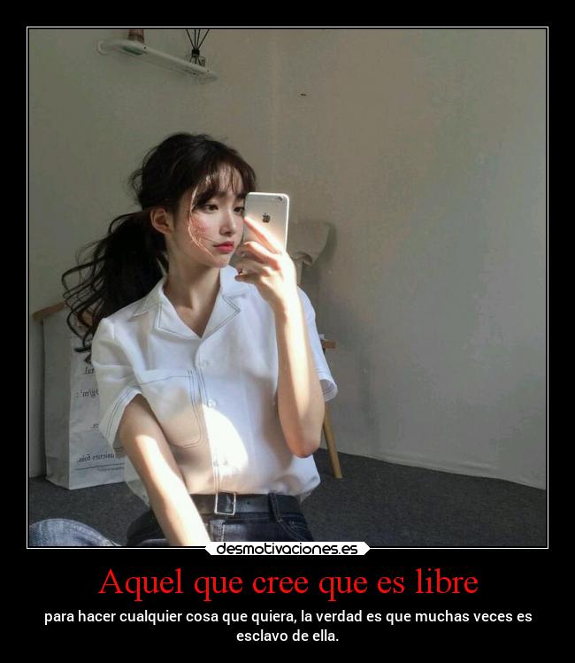 Aquel que cree que es libre -