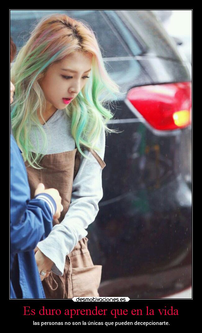 Es duro aprender que en la vida -