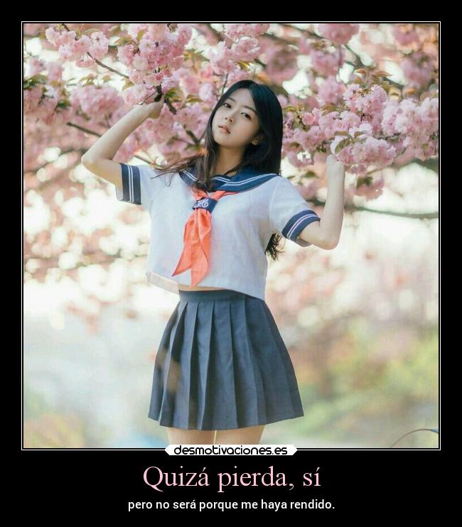 Quizá pierda, sí -