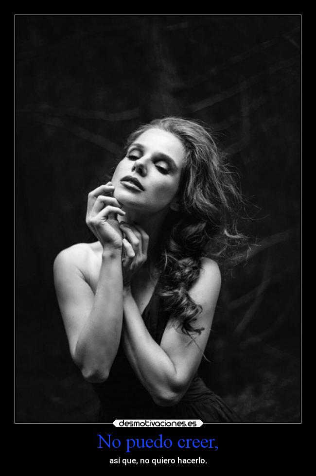 No puedo creer, -