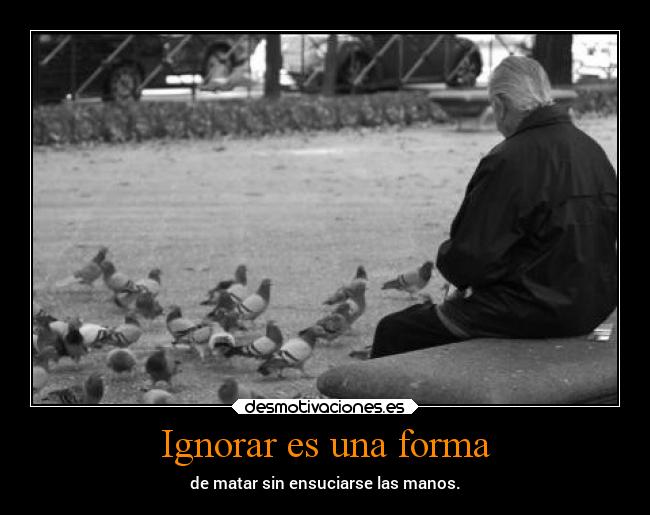 Ignorar es una forma - 