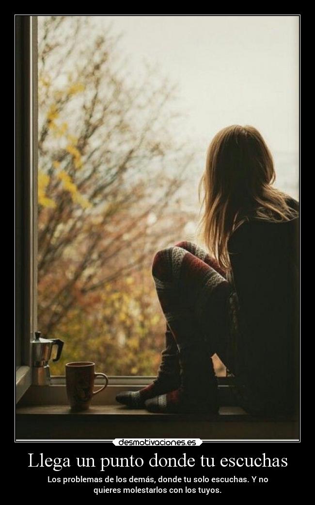 Llega un punto donde tu escuchas -
