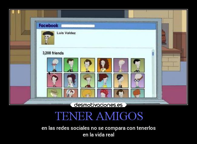 TENER AMIGOS - en las redes sociales no se compara con tenerlos
en la vida real