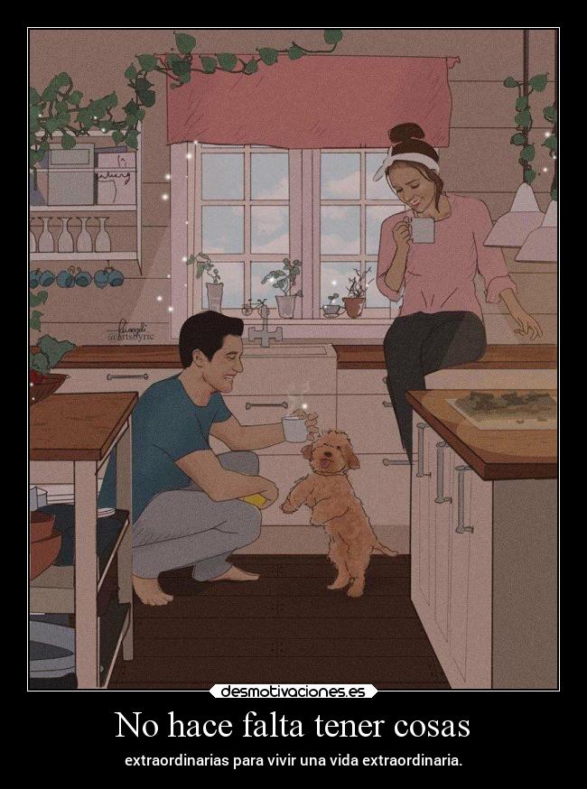 No hace falta tener cosas - extraordinarias para vivir una vida extraordinaria.