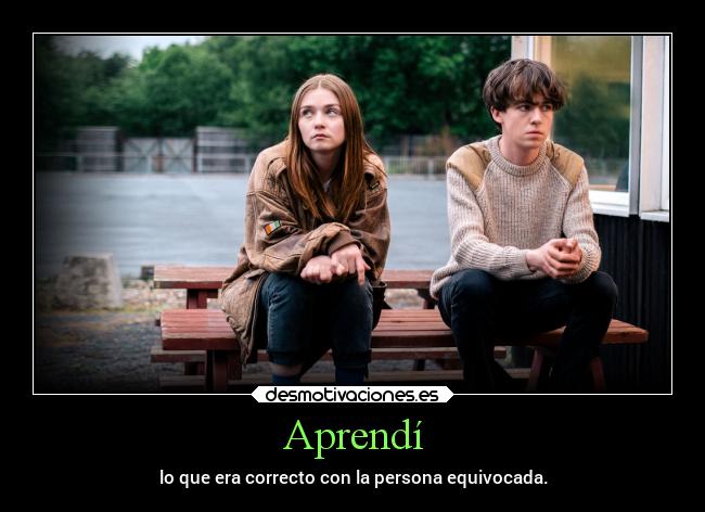 Aprendí - lo que era correcto con la persona equivocada.