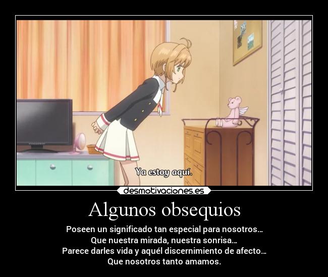 Algunos obsequios - Poseen un significado tan especial para nosotros…
Que nuestra mirada, nuestra sonrisa…
Parece darles vida y aquél discernimiento de afecto…
Que nosotros tanto amamos.