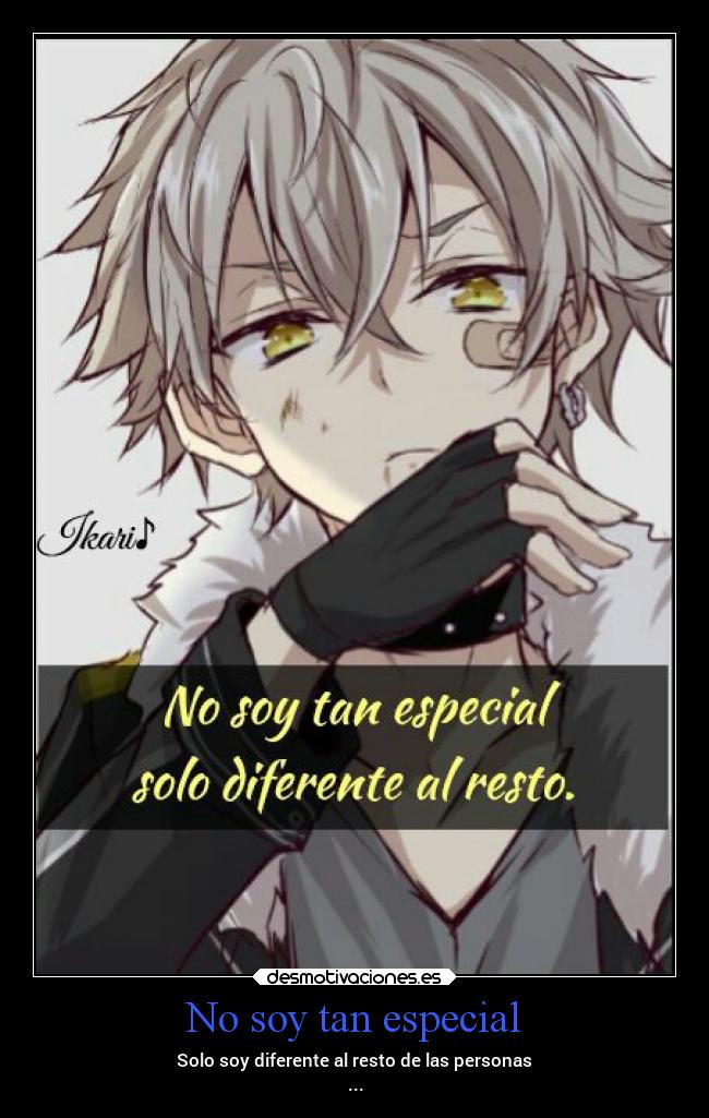 No soy tan especial - Solo soy diferente al resto de las personas
...