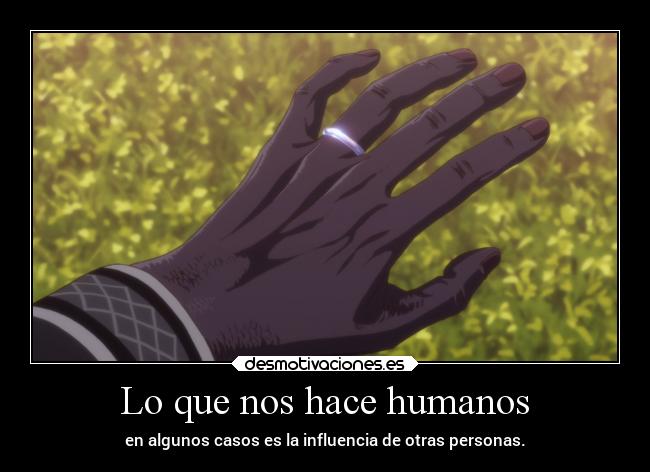 Lo que nos hace humanos - en algunos casos es la influencia de otras personas.