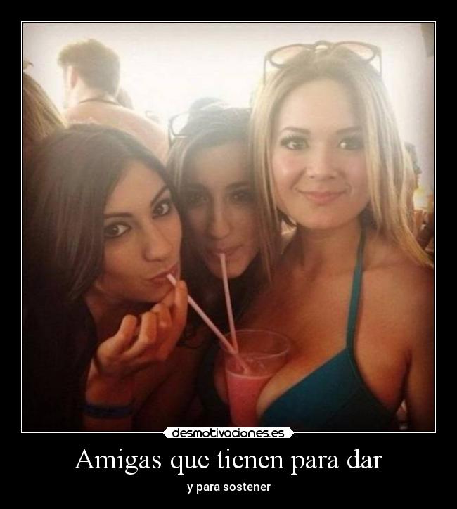 Amigas que tienen para dar - 