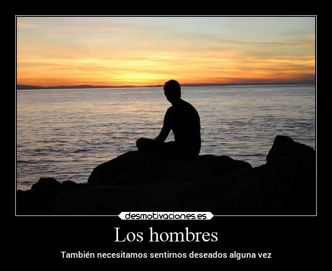 Los hombres - También necesitamos sentirnos deseados alguna vez