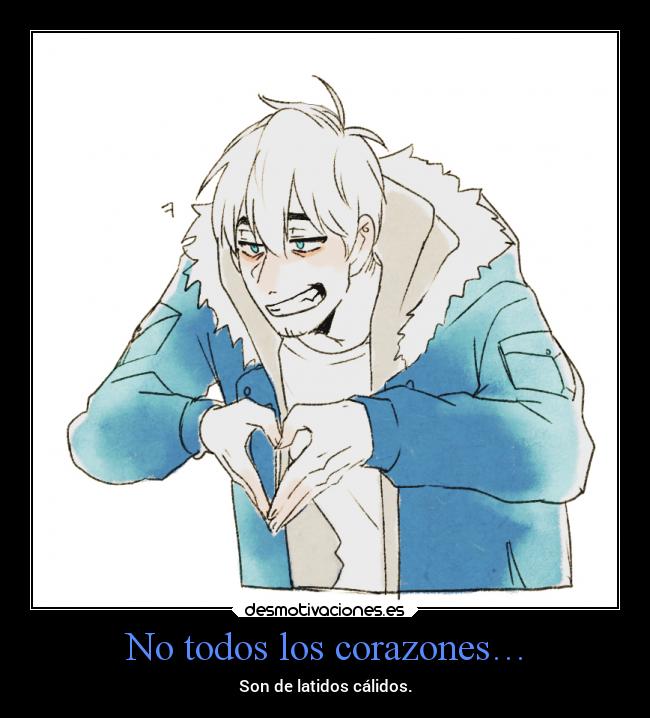 No todos los corazones… - Son de latidos cálidos.