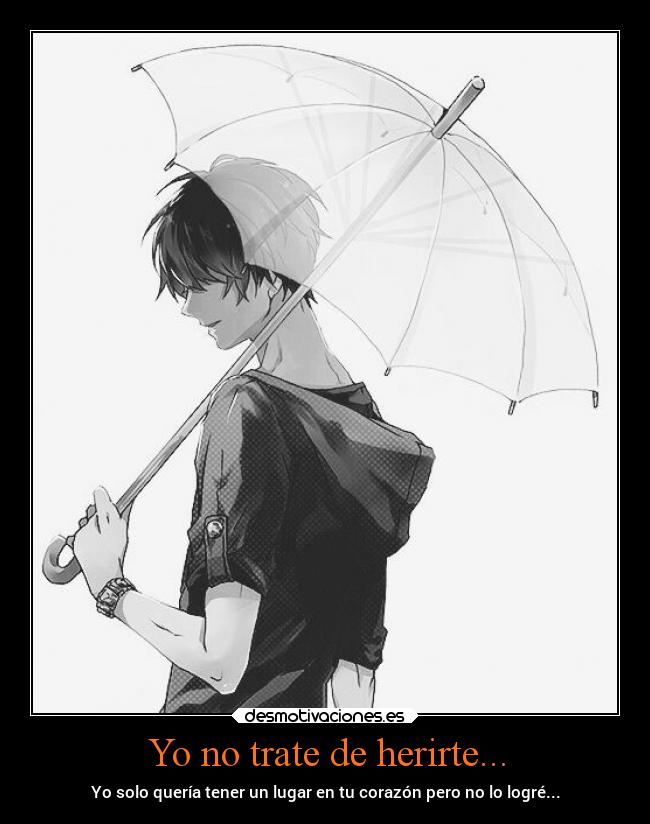 Yo no trate de herirte... -