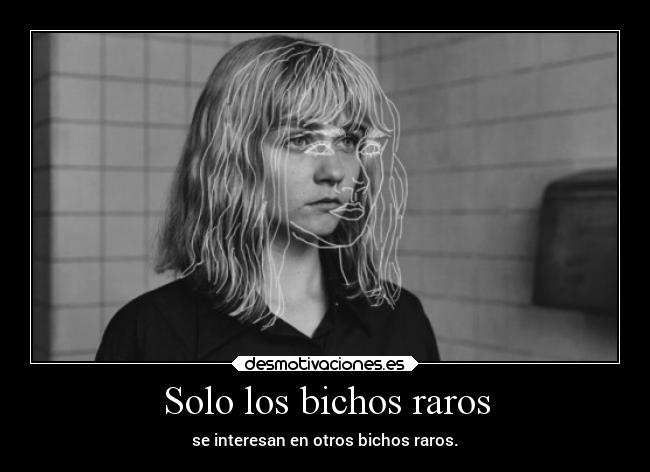 Solo los bichos raros -