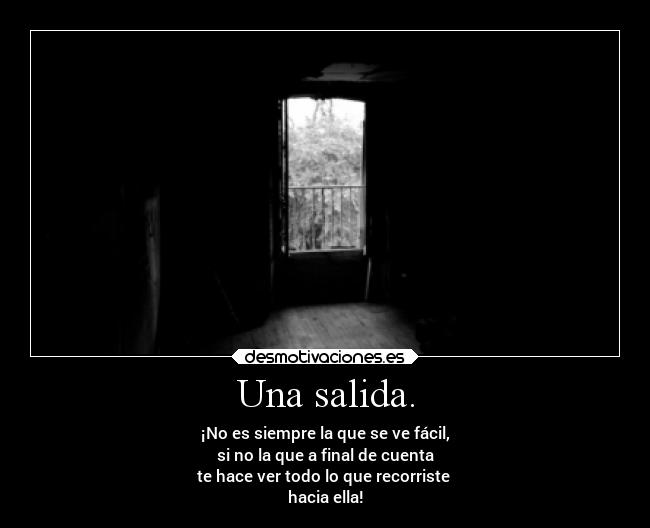 Una salida. -