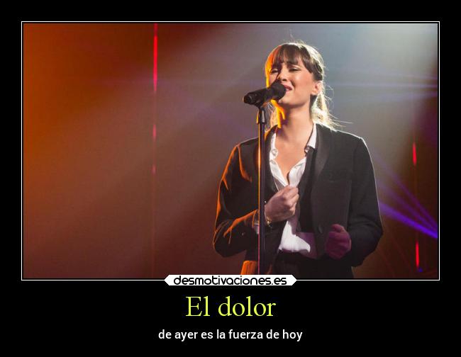 El dolor - de ayer es la fuerza de hoy