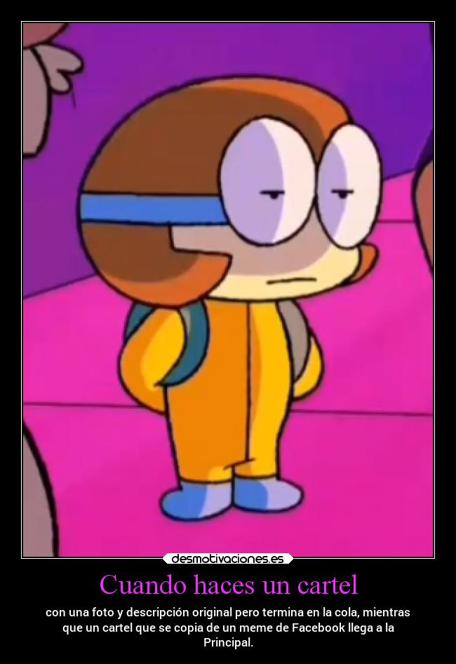 Cuando haces un cartel - con una foto y descripción original pero termina en la cola, mientras
que un cartel que se copia de un meme de Facebook llega a la
Principal.