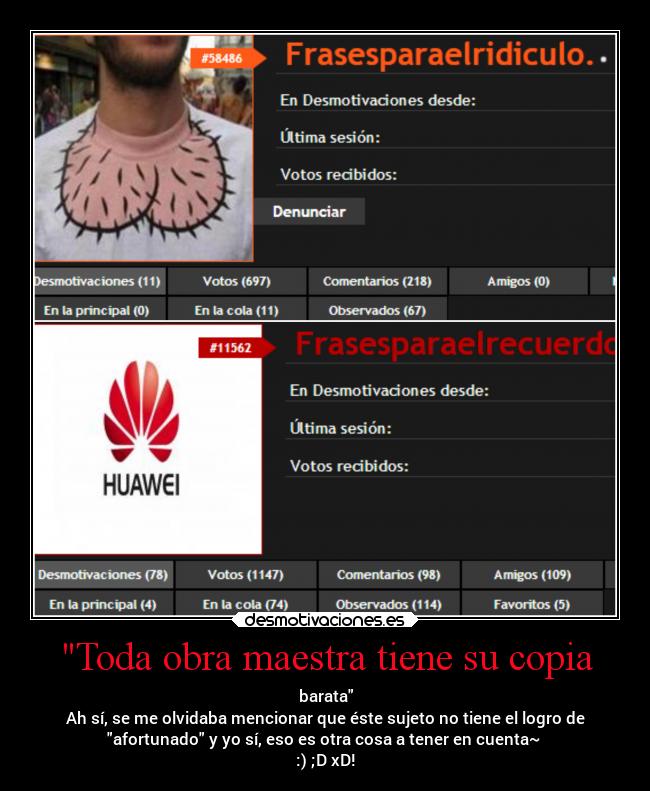 Toda obra maestra tiene su copia - barata
Ah sí, se me olvidaba mencionar que éste sujeto no tiene el logro de
afortunado y yo sí, eso es otra cosa a tener en cuenta~ 
:) ;D xD!