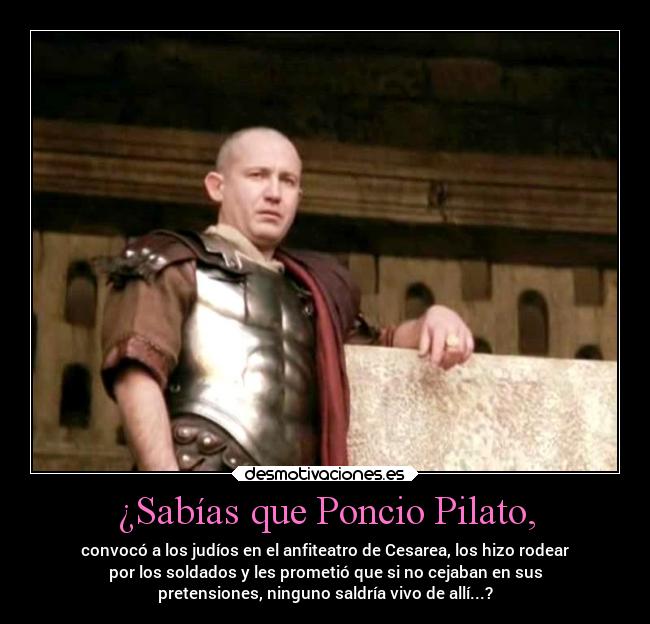 carteles historia poncio pilato procurador romano judios siempre molestando desmotivaciones