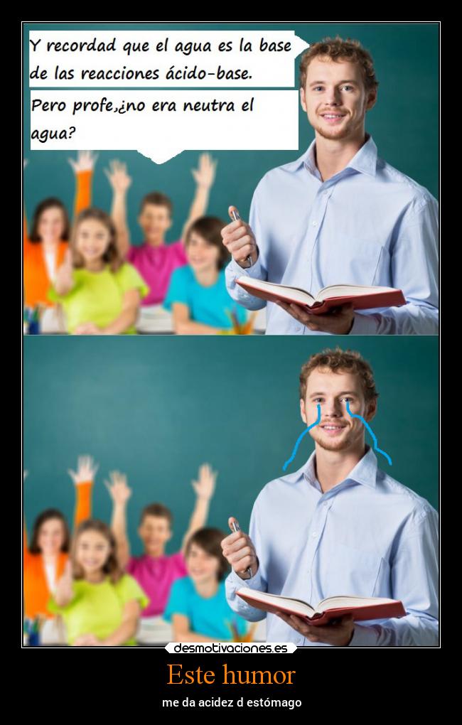 Este humor - me da acidez d estómago