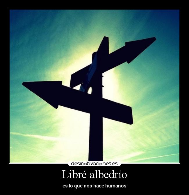 Libré albedrío - es lo que nos hace humanos