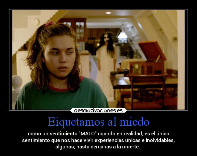Eiquetamos al miedo - como un sentimiento MALO cuando en realidad, es el único
sentimiento que nos hace vivir experiencias únicas e inolvidables,
algunas, hasta cercanas a la muerte..