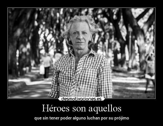Héroes son aquellos -