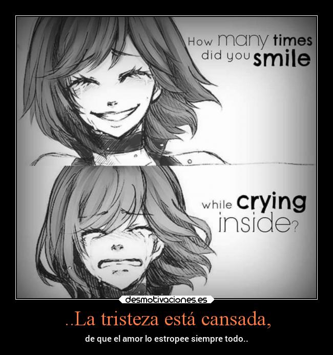 ..La tristeza está cansada, - 