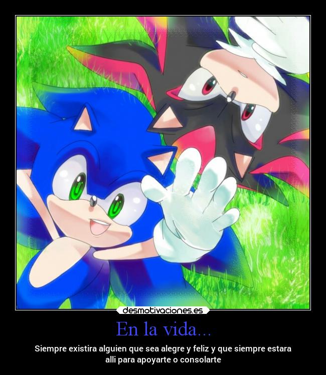 carteles vida amistad amigos alegria corazon sonicthehedgehog shadowthehedgehog desmotivaciones