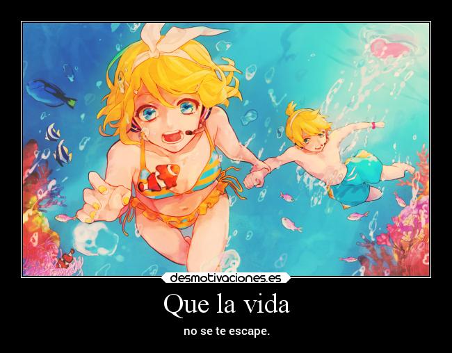 Que la vida - no se te escape.