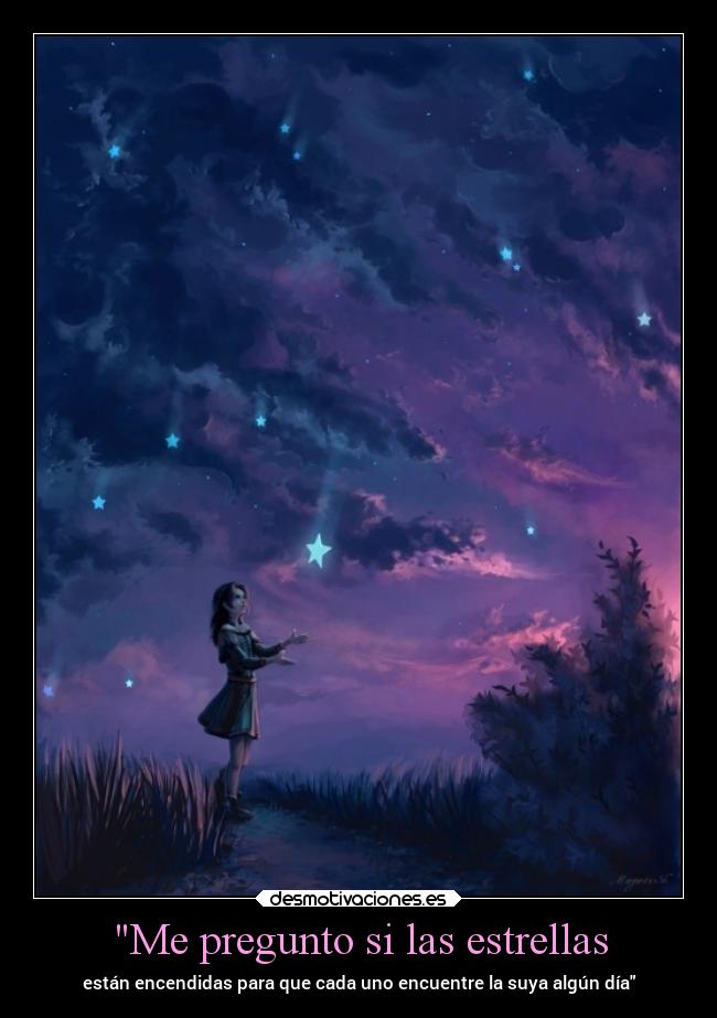 Me pregunto si las estrellas - están encendidas para que cada uno encuentre la suya algún día
