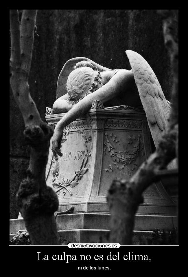La culpa no es del clima, - ni de los lunes.
