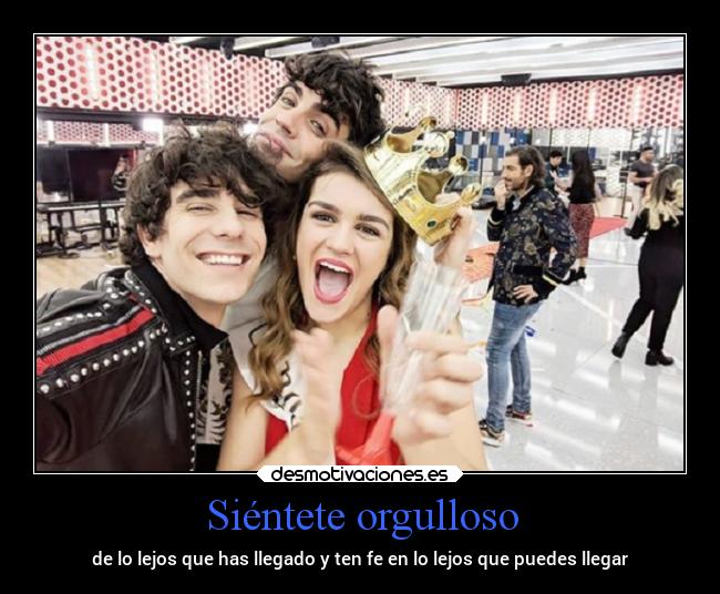 Siéntete orgulloso - de lo lejos que has llegado y ten fe en lo lejos que puedes llegar